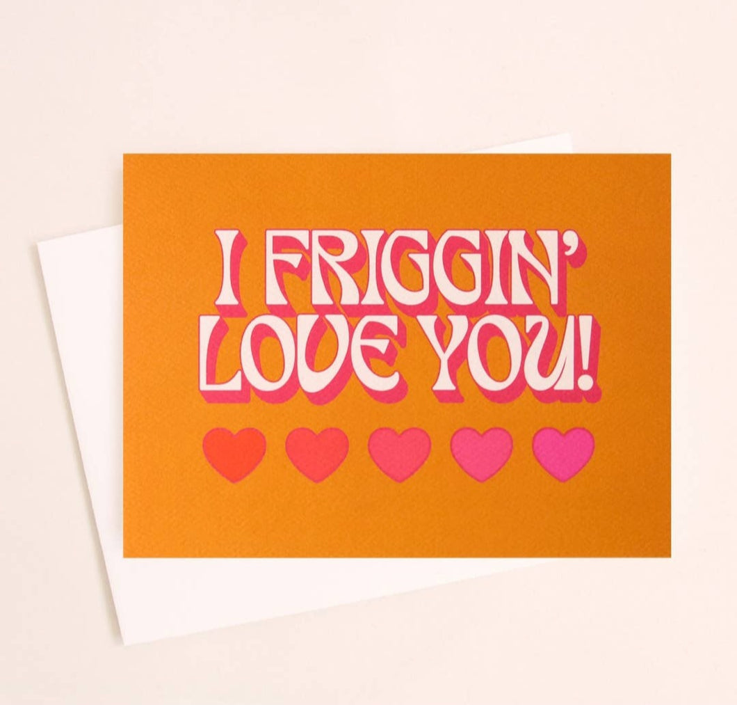 I Friggin' Love You Card